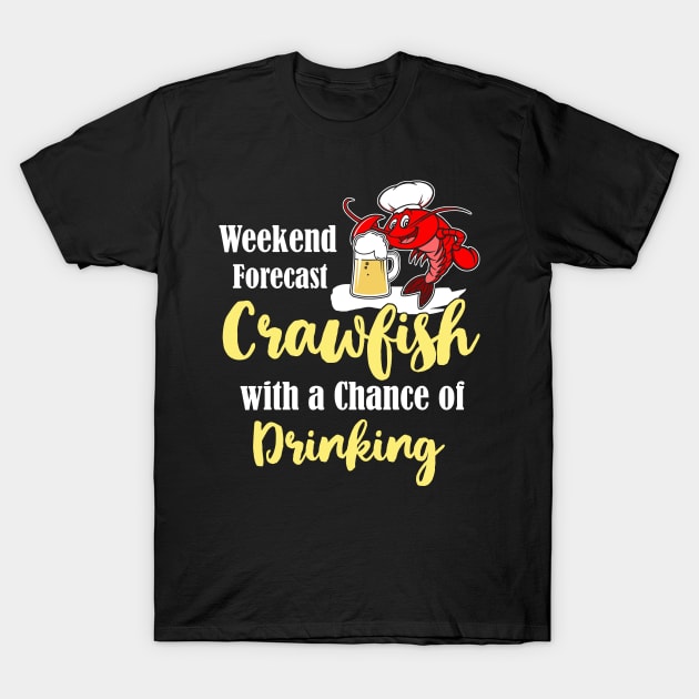 Weekend Forecast Crawfish with a Chance of Drinking T-Shirt by paola.illustrations